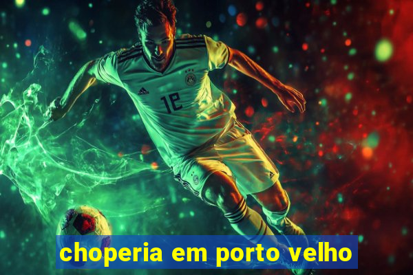 choperia em porto velho